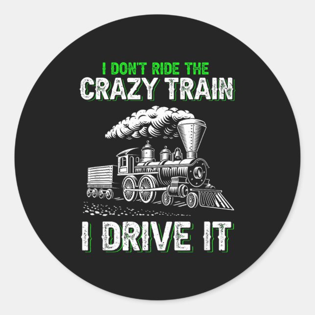 Adesivo Redondo I Don't Ride On The Crazy Train I Drive It Railroa (Frente)