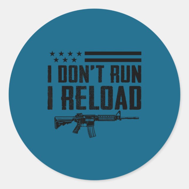 Adesivo Redondo I Don't Run I Reload - Ar15 2nd Amendment Funny Gu (Frente)