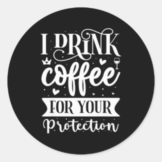 Adesivo Redondo I Drink Coffee For Your Protection