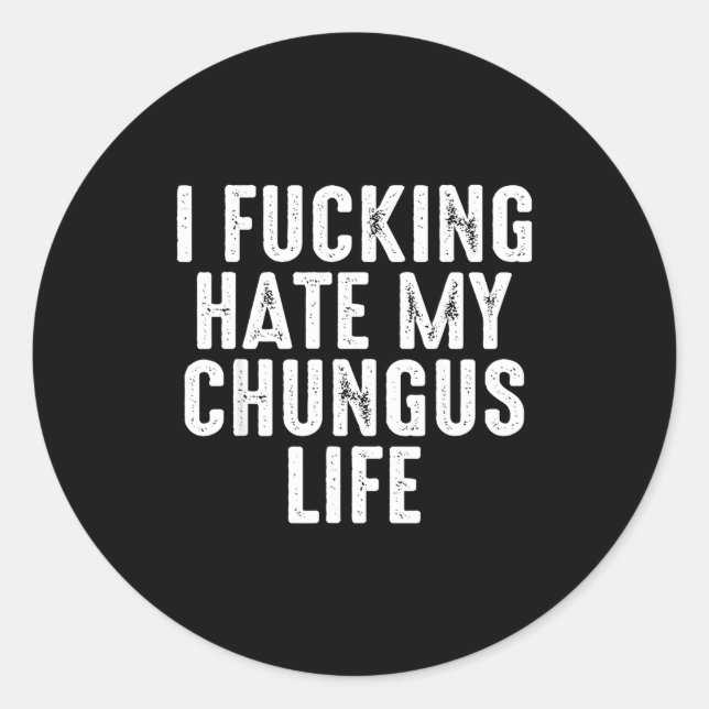 Adesivo Redondo I Foring-hate My Chungus Life  (Frente)