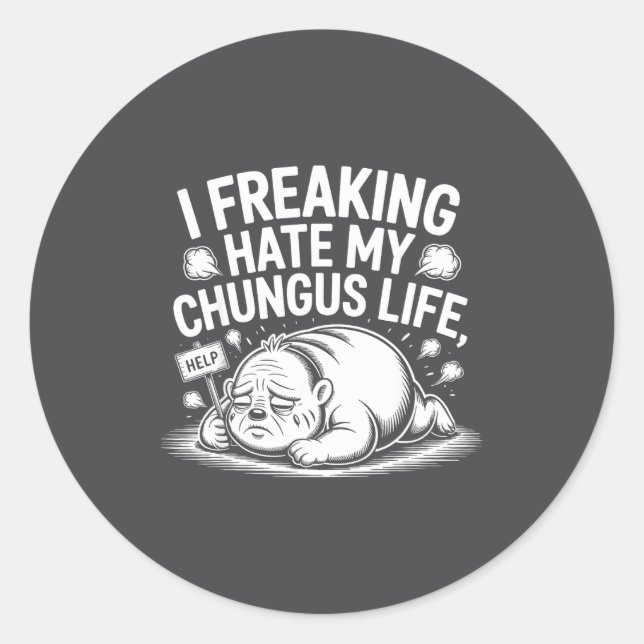 Adesivo Redondo I Freaking Hate My Chungus Life Funny Meme Quote  (Frente)