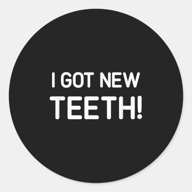 Adesivo Redondo I Got New Teeth, Funny, Jokes, Sarcastic  (Frente)