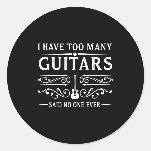Adesivo Redondo I Have Too Many Guitars Said Ever For Musicians  (Frente)