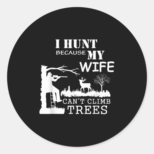 Adesivo Redondo I Hunt Because My Wife Can't Climb Trees  (Frente)