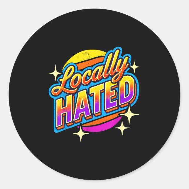 Adesivo Redondo I Just Can't Tee Co. Funny Locally Hated Uni-youth (Frente)