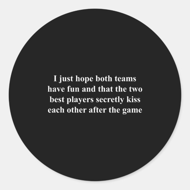 Adesivo Redondo I Just Hope Both Teams Have Fun Funny  (Frente)