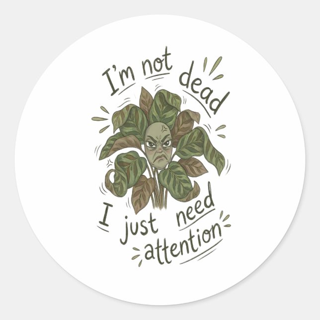 Adesivo Redondo I Just Need Attention – Funny Plant Sticker (Frente)