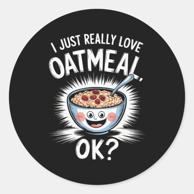 Adesivo Redondo I Just Really Love Oatmeal Funny Cereal Breakfast  (Frente)