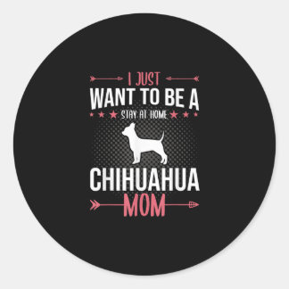 Adesivo Redondo i just want to be stay at home chihuahua dog mom
