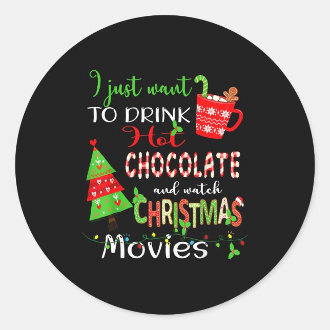 Adesivo Redondo I Just Want To Drink Hot Chocolate Watch Christmas (Frente)