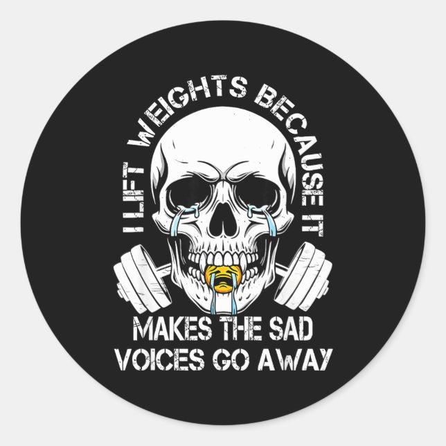 Adesivo Redondo I Lift Weights Because It Makes The Sad Voices Go  (Frente)