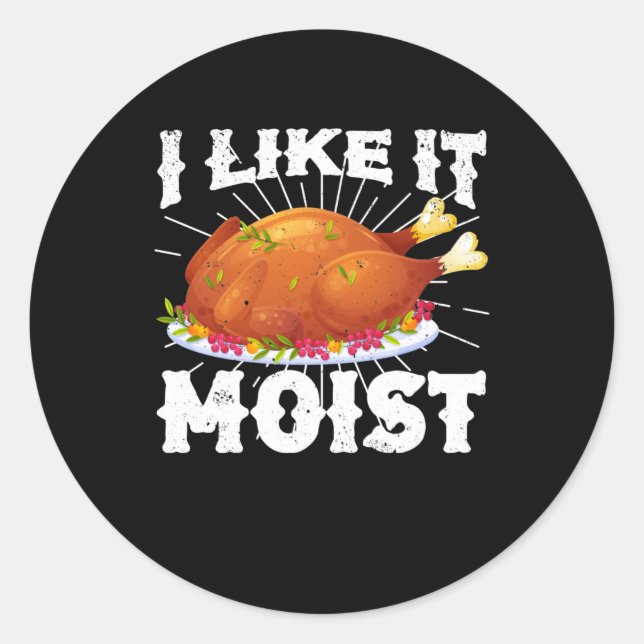 Adesivo Redondo I Like It Moist Funny Turkey Thanksgiving (Frente)