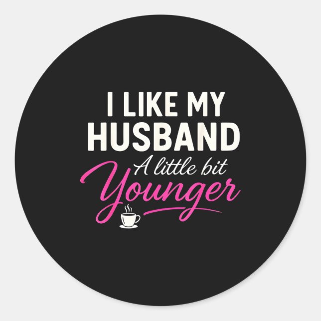 Adesivo Redondo I Like My Husband A Little Bit Younger  (Frente)