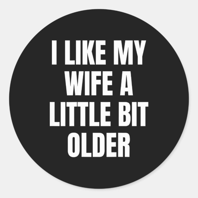 Adesivo Redondo I Like My Wife A Little Bit Older  (Frente)