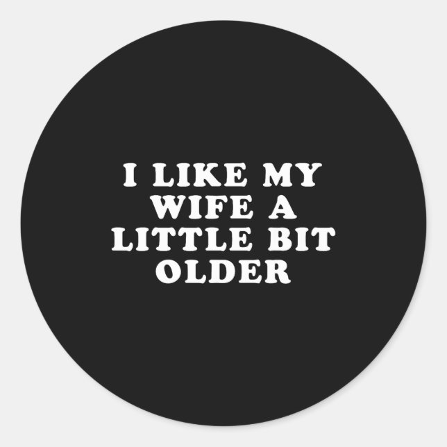 Adesivo Redondo I Like My Wife A Little Bit Older  (Frente)