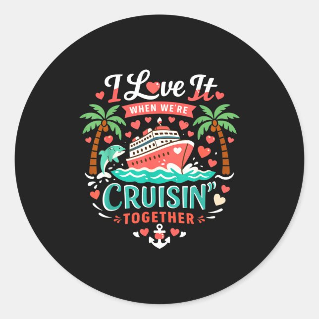 Adesivo Redondo I Love It When We're Cruising Together Cruise Vibe (Frente)
