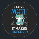 Adesivo Redondo I Love Math It Makes People Cry<br><div class="desc">Cool and funny student and teacher design featuring a moody cat and the quote "I Love Math It Makes People Cry". A perfect match for students and teachers.</div>
