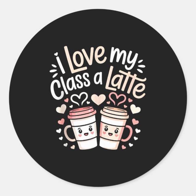 Adesivo Redondo I Love My Cl A Latte Coffee Valentine Day Teachers (Frente)