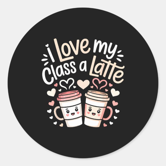 Adesivo Redondo I Love My Cl A Latte Coffee Valentine Day Teachers (Frente)