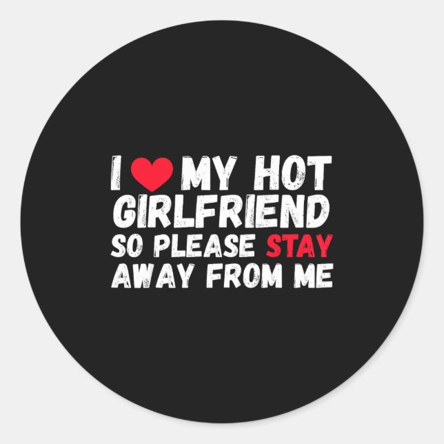 Adesivo Redondo I Love My Hot Girlfriend So Please Stay Away From  (Frente)