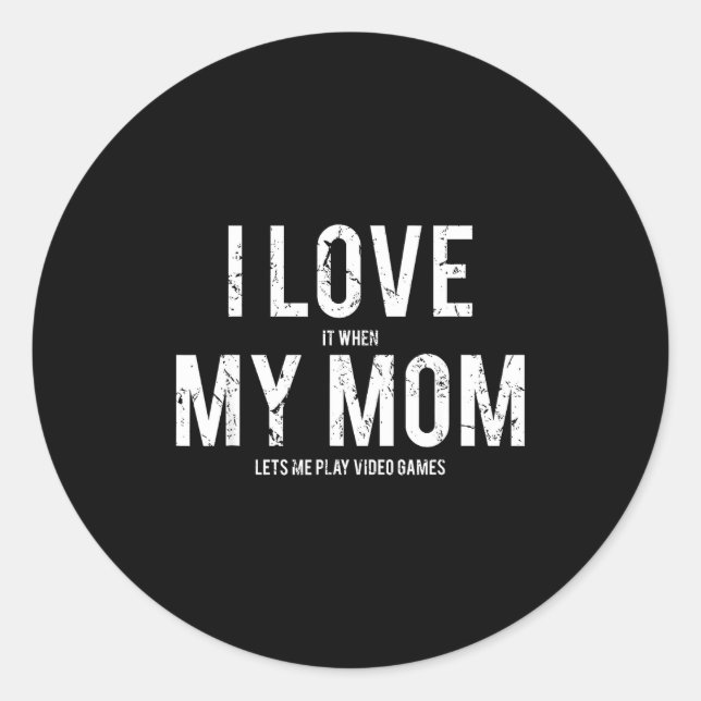Adesivo Redondo I Love My Mom T Shirt Funny Sarcastic Video Games  (Frente)