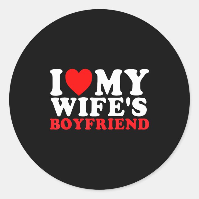 Adesivo Redondo I Love My Wife's Boyfriend Funny Quote  (Frente)