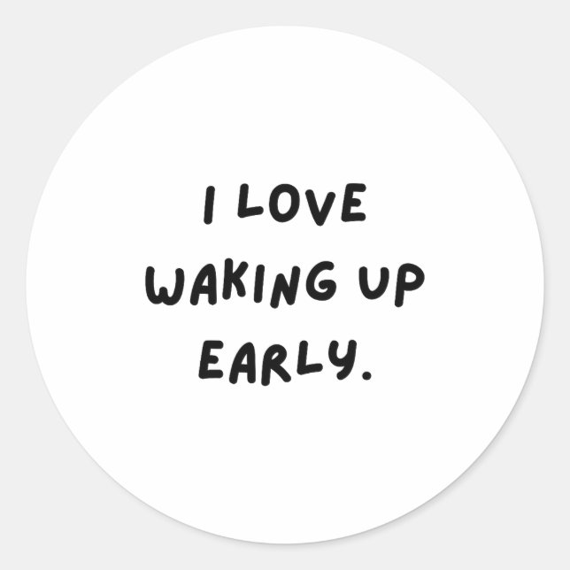 Adesivo Redondo I Love Waking Up Early. Funny White Lie Party  (Frente)