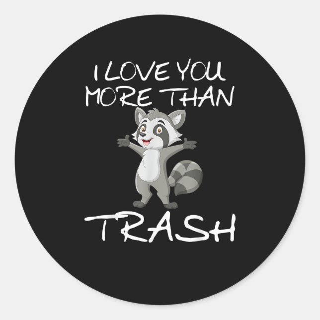 Adesivo Redondo I Love You More Than Trash Funny Raccoon Humor  (Frente)