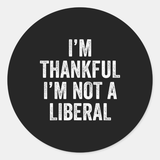 Adesivo Redondo I’m Thankful I’m Not A Liberal Funny Thanksgiving  (Frente)