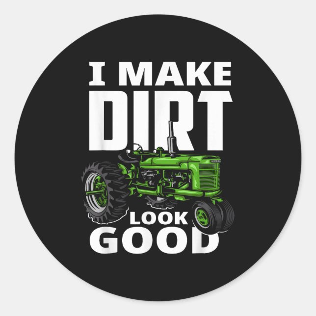 Adesivo Redondo I Make Dirt Look Good - Tractor Driver  (Frente)