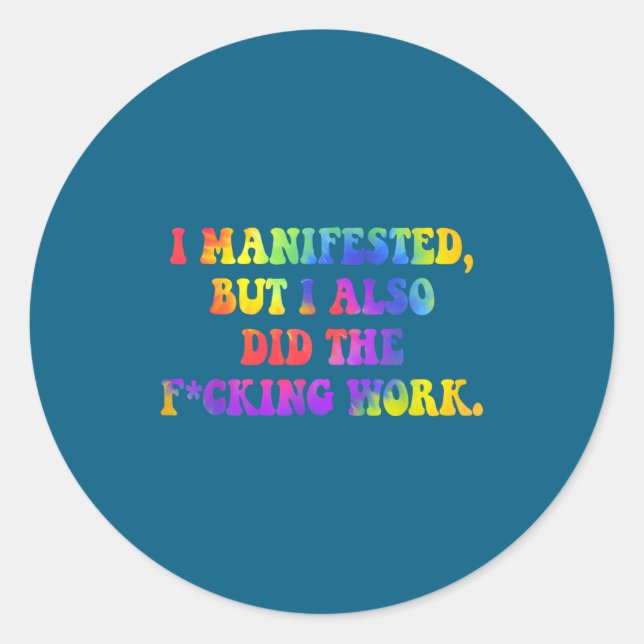 Adesivo Redondo I Manifested, But I-also Did The Fcking Work Funny (Frente)