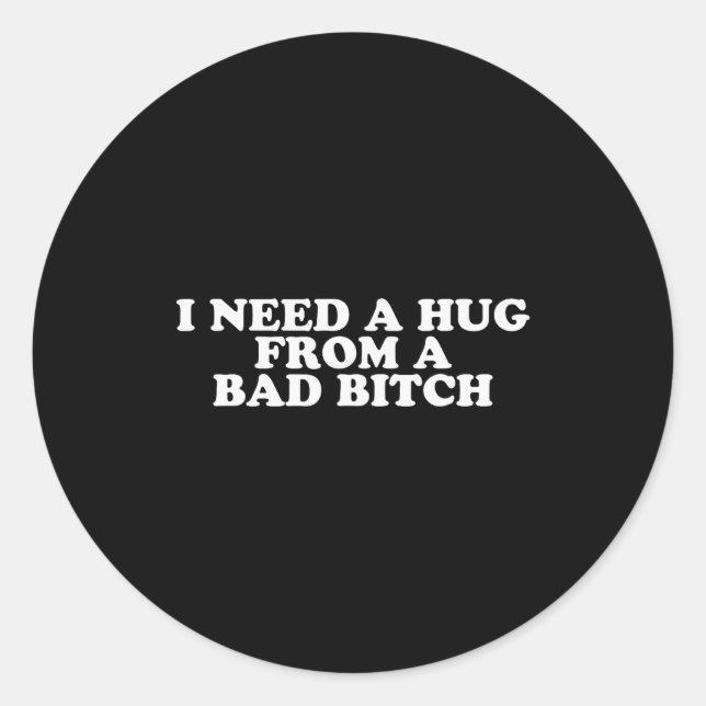 Adesivo Redondo I Need A Hug From A Bad B  (Frente)