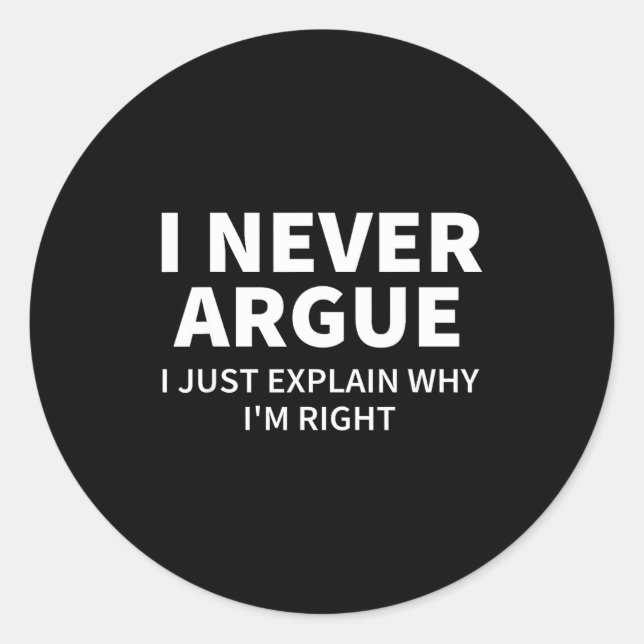 Adesivo Redondo I Never Argue Just Explain Why I'm Right Funny Sar (Frente)
