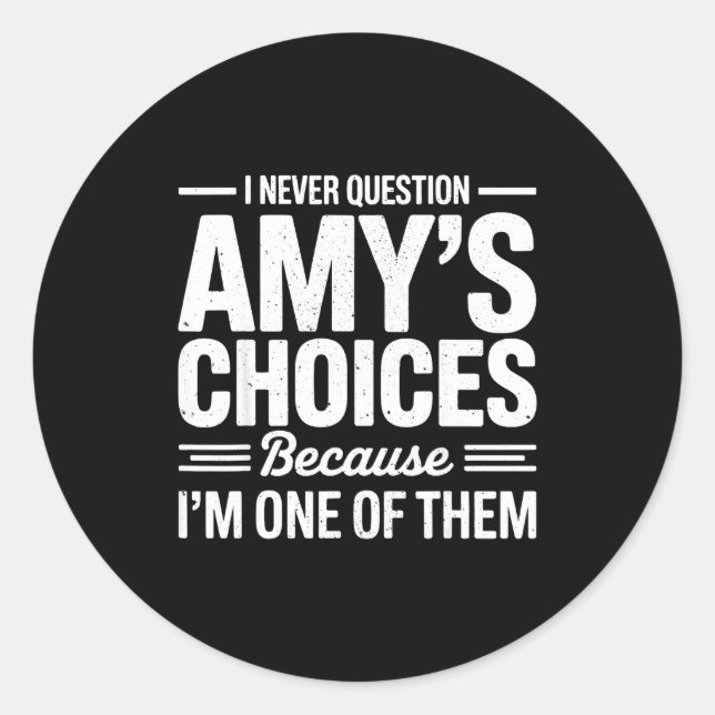 Adesivo Redondo I Never Question Amy’s Choices Because I’m One Of  (Frente)