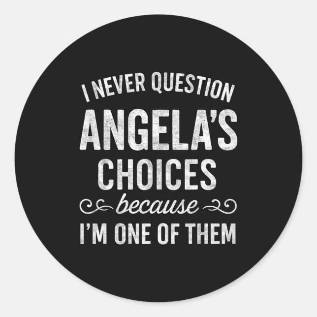 Adesivo Redondo I Never Question Angela's Choices Because I'm One  (Frente)