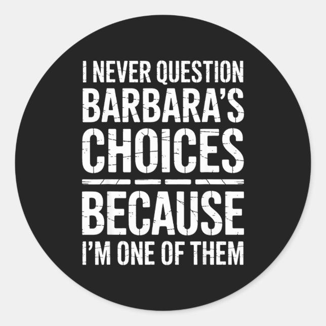 Adesivo Redondo I Never Question Barbara's Choices Because I'm One (Frente)