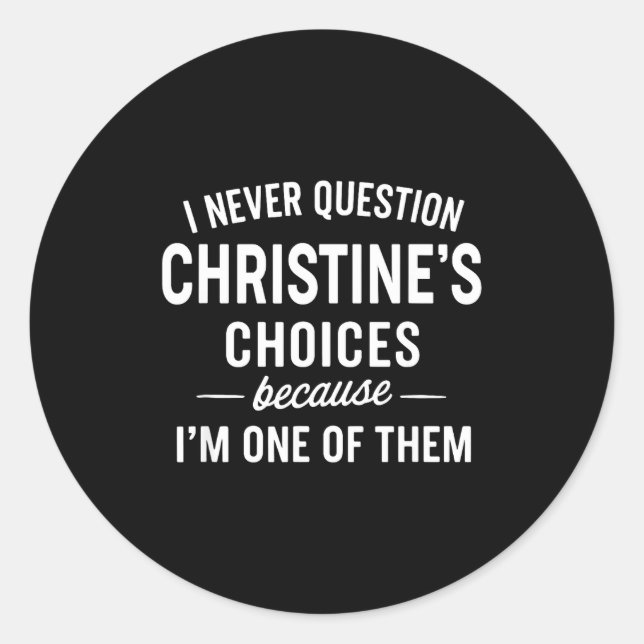 Adesivo Redondo I Never Question Christine's Choices Because I'm O (Frente)