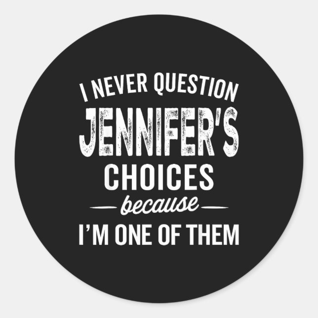 Adesivo Redondo I Never Question Jennifer’s Choices - Jennifer D  (Frente)