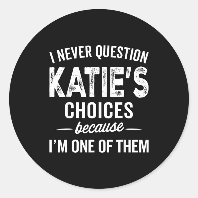 Adesivo Redondo I Never Question Katie’s Choices - Katie D Name  (Frente)