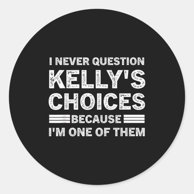 Adesivo Redondo I Never Question Kelly's's Choices Because I'm One (Frente)