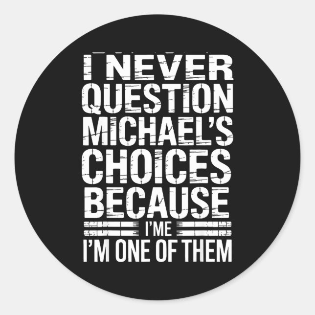 Adesivo Redondo I Never Question Michael's Choices Because I'm One (Frente)