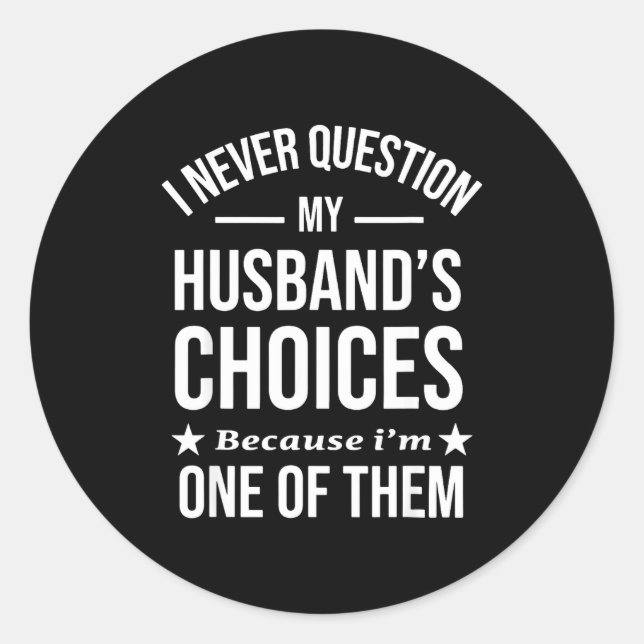 Adesivo Redondo I Never Question My Husbands Choices Because I'm O (Frente)