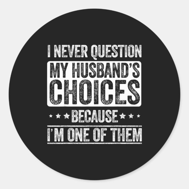 Adesivo Redondo I Never Question My Husband's Choices Marriage Fun (Frente)