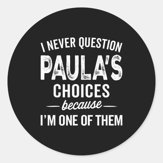 Adesivo Redondo I Never Question Paula’s Choices - Paula D Name  (Frente)