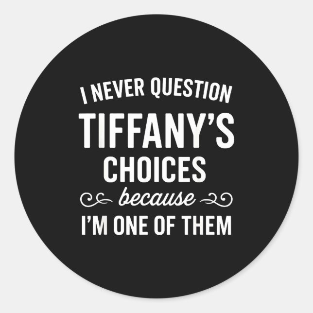 Adesivo Redondo I Never Question Tiffany's Choices Because I'm One (Frente)