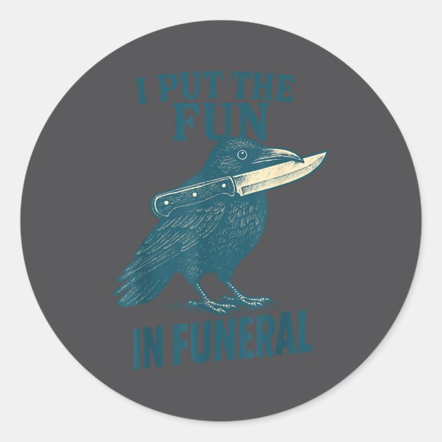 Adesivo Redondo I Put The Fun In Funeral Crow Humor Quote  (Frente)