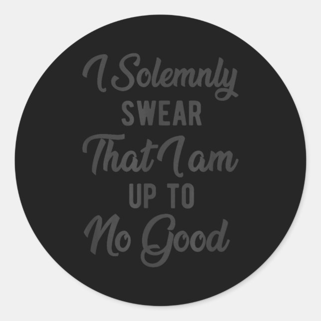 Adesivo Redondo I Solemnly Swear, That I Am Up To No Good, Funny  (Frente)