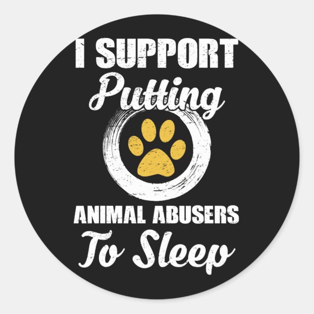 Adesivo Redondo I Support Putting Animal Abuse To Sleep (Frente)