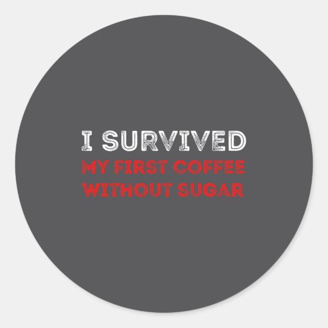 Adesivo Redondo I Survived My First Coffee Without Sugar Funny Quo (Frente)