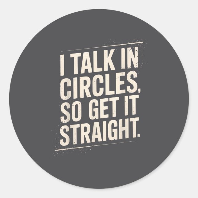Adesivo Redondo I Talk In Circles So Get It Straight Funny Sarcast (Frente)